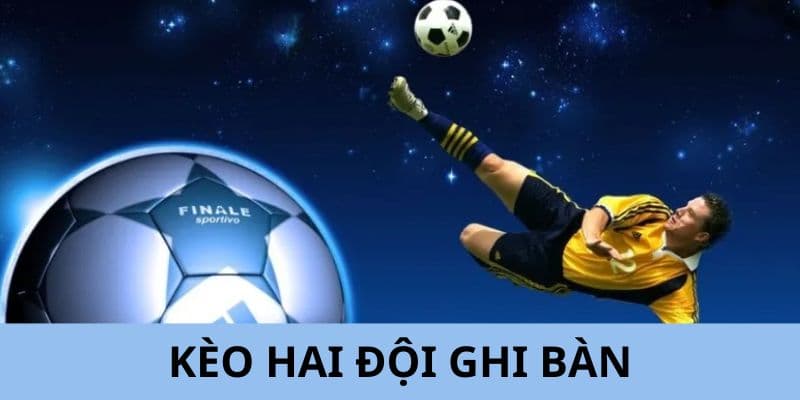Kèo hai đội đều ghi bàn Kèo hai đội đều ghi bàn là gì?
