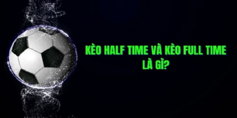 Kèo Half Time/Full Time Kèo Half Time/Full Time giới thiệu